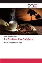 Jaime Fernández Botero, Heidy Patricia Mejia Avila - La Civilización Cafetera
