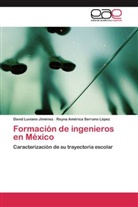 Davi Luviano Jiménez, David Luviano Jiménez, Reyna Améric Serrano López, Reyna América Serrano López - Formación de ingenieros en México