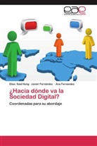 Ana Fernández, Javie Fernández, Javier Fernández, Elia Said Hung, Elias Said Hung - ¿Hacia dónde va la Sociedad Digital?
