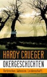 Hardy Crueger - Okergeschichten - Verbrechen, Wahnsinn, Leidenschaft