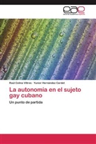 Raú Colina Viltres, Raúl Colina Viltres, Yunior Hernández Cardet - La autonomía en el sujeto gay cubano
