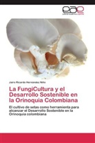 Jairo Ricardo Hernández Niño - La FungiCultura y el Desarrollo Sostenible en la Orinoquia Colombiana