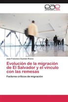José Francisco Guzmán Rivera - Evolución de la migración de El Salvador y el vínculo con las remesas