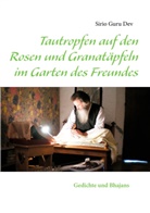 Sirio Dev, Sirio Guru Dev - Tautropfen auf den Rosen und Granatäpfeln im Garten des Freundes