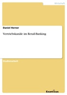 Daniel Herner - Vertriebskanäle im Retail-Banking