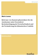 Mario Leanza - Relevanz von Katastrophenrisiken für die Assekuranz unter besonderer Berücksichtigung der Versicherbarkeit und der Veränderung des klimatischen Umfelds