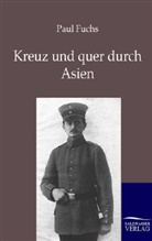 Paul Fuchs - Kreuz und quer durch Asien