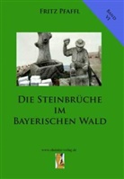 Fritz Pfaffl - Die Steinbrüche im Bayerischen Wald
