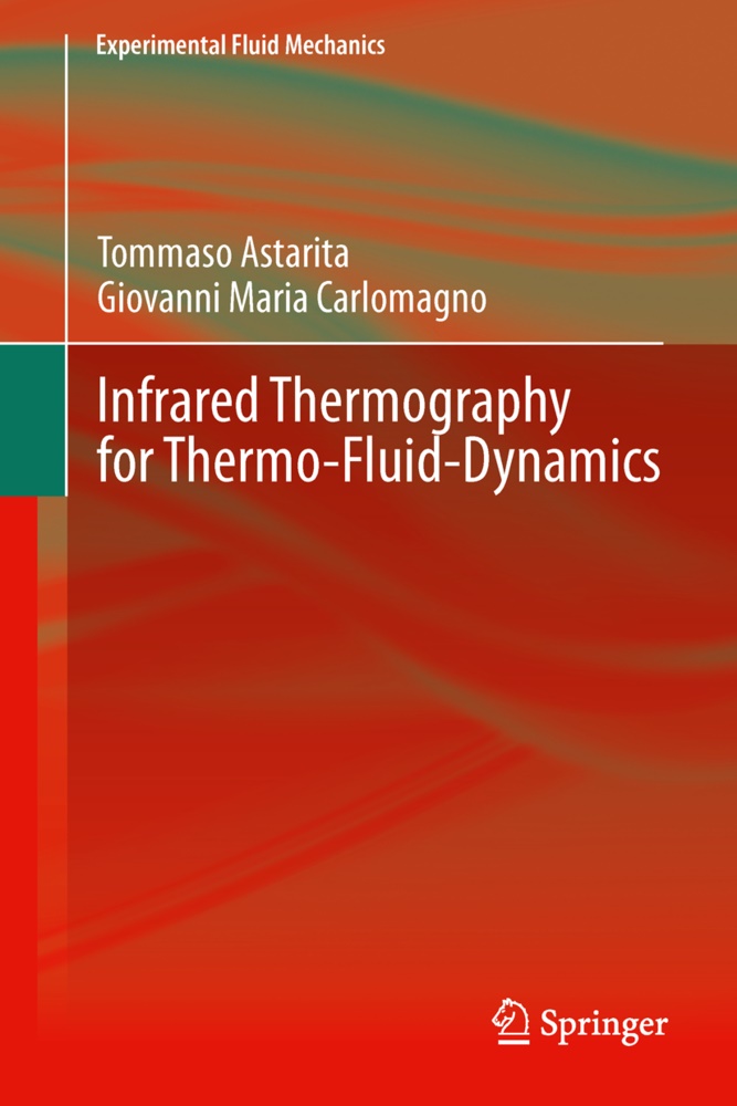 Tommas Astarita, Tommaso Astarita, Giovanni Maria Carlomagno - Infrared Thermography for Thermo-Fluid-Dynamics