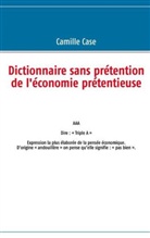 Camille Case - Dictionnaire sans prétention de l'économie prétentieuse
