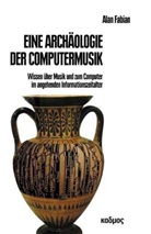 Alan Fabian - Eine Archäologie der Computermusik