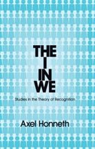 Anita Baderstein, A Honneth, A. Honneth, Axel Honneth - I in We - Studies in the Theory of Recognition