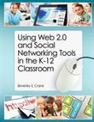 Beverley Crane, Beverley E. Crane, Beverly Crane, Beverly E. Crane - Using Web 2.0 and Social Networking Tools in the K-12 Classroom