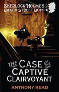 Anthony Read - Baker Street Boys The Case of the Captive Clairvoyant