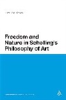 Devin Zane Shaw, Unknown - Freedom and Nature in Schelling's Philosophy of Art