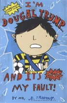 Jackie Marchant, D Trump, D. Trump, Dougal Trump, Mike Lowery - I'm Dougal Trump... and it's not my fault!