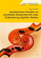 Holger Fröhlich - Musikalisches Handeln im schulischen Musikunterricht unter Einbeziehung digitaler Medien, m. Audio-CD/CD-ROM