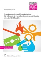 Walter Fellman, Andreas Furrer, Walte Fellmann, Walter Fellmann, Furrer, Furrer... - Produktesicherheit und Produktehaftung - Die Schonzeit für Hersteller, Importeur und Händler ist vorbei! 23. März 2012