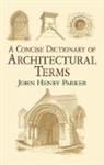 John Henry Parker - Concise Dictionary Architectural Terms