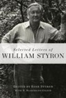 R. Blakeslee Gilpin, Rose Styron, William Styron, William/ Styron Styron, R. Blakeslee Gilpin, Rose Styron - Selected Letters of William Styron