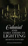 Hayward, Arthur H. Hayward, J. R. Marsh - Colonial and Early American Lighting