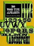 M. V. Kelly, Rob Roy Kelly, Rob Roy Kelly Kelly, Rob R. Kelly, Rob Roy Kelly - 100 Wood Type Alphabets