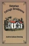A. J. Downing, Andrew Jackson Downing, George E. Harney - Victorian Cottage Residences