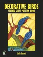 Linda Daniels, Linda A. Daniels - Decorative Birds Stained Glass Pattern Book