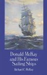 Richard C. Mckay - Donald Mckay and His Famous Sailing Ships