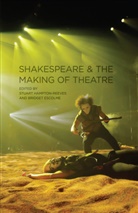 P. Edmondson, Paul Edmondson, Bridget Escolme, Bridget Hampton-Reeves Escolme, P. Edmondson, Paul Edmondson... - Shakespeare and the Making of Theatre