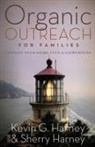 Kevin G. Harney, Sherry Harney - Organic Outreach for Families: Turning Your Home Into a Lighthouse