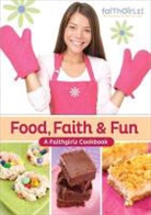 Various, Zonderkidz - Food, Faith & Fun: A Faithgirlz Cookbook