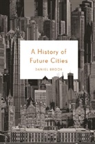 Dan Brook, Daniel Brook, Daniel A. Brook, Dan Brook - A History of Future Cities