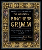 A. S. Byatt, A.S. Byatt, Jacob Grimm, Wilhelm Grimm, Maria Tatar, Maria Tatar... - The Annotated Brothers Grimm : Bicentennial Edition