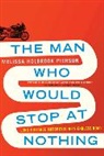 Melissa Holbrook Pierson - The Man Who Would Stop at Nothing: Long-Distance Motorcycling's Endless Road