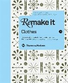 Henrietta Thompson, Neal Whittington, Neal Whittington - Remake it : Clothes : The essential guide to resourceful living: With over 500 tricks, tips and inspirational designs