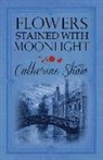 Catherine Shaw, Catherine (Author) Shaw, SHAW CATHERINE - Flowers Stained With Moonlight
