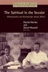 Patrick Harries, Patrick (EDT)/ Maxwell Harries, Patrick Harries, David Maxwell - The Spiritual in the Secular