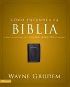 Wayne Grudem, Wayne A. Grudem - Cómo entender la Biblia