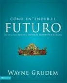 Wayne Grudem, Wayne A. Grudem - Cómo entender el futuro