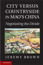 Jeremy Brown, Jeremy (Simon Fraser University Brown, Brown Jeremy - City Versus Countryside in Mao''s China