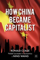 Coase, Coase, R Coase, R. Coase, Ronald Coase, N Wang... - How China Became Capitalist