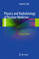 Gopal B Saha, Gopal B. Saha - Physics and Radiobiology of Nuclear Medicine