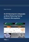 Robert Kirchner - On UV-Nanoimprint-Lithography as Direct Patterning Tool for Polymeric Microsystems