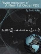 David J Maker, David J. Maker - Physics Implications of a New 1st Order Pde