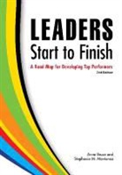 Anne Bruce, Stephanie M. Montanez - Leaders Start to Finish, 2nd Edition: A Road Map for Developing Top Performers