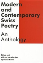 Ed Keller, Luzius Keller, Luzius Keller ed, Luzius Keller - Modern and Contemporary Swiss Poetry : An Anthology
