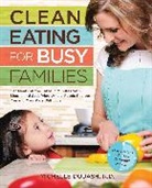 Michelle Dudash, Dudash Michelle, Michelle Dudash - Clean Eating for Busy Families