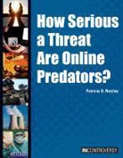 Patricia D. Netzley - How Serious a Threat Are Online Predators?