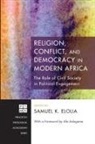 Samuel K. (EDT)/ Adogame Elolia, Samuel K. Elolia - Religion, Conflict, and Democracy in Modern Africa